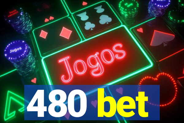 480 bet